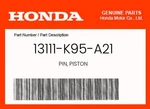 Honda Genuine Pin, Piston 13111-K95-A21 New. Price: $98.42.