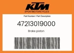 Ktm Genuine Brake Piston - 47213019000 New. Price: $42.28.
