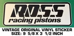 Ross Racing Pistons Vintage Original Vinyl Decal Sticker Niles, Ohio-engines Used. Price: $9.50.