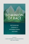 Dominion Of Race: Rethinking Canada's International History By Laura Madokoro (e Brand. Price: $65.03.