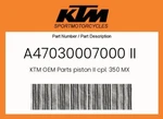 Ktm Genuine Piston Ii Cpl. 350 Mx - A47030007000 New. Price: $424.99.
